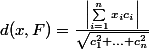 d(x,F) = \frac{\left|\sum_{i = 1}^{n}{x_{i}c_{i}} \right|}{\sqrt{c_{1}^2+...+c_{n}^2}}